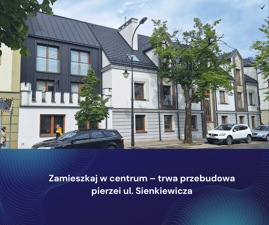 Zamieszkaj w centrum - trwa przebudowa pierzei ul. Sienkiewicza