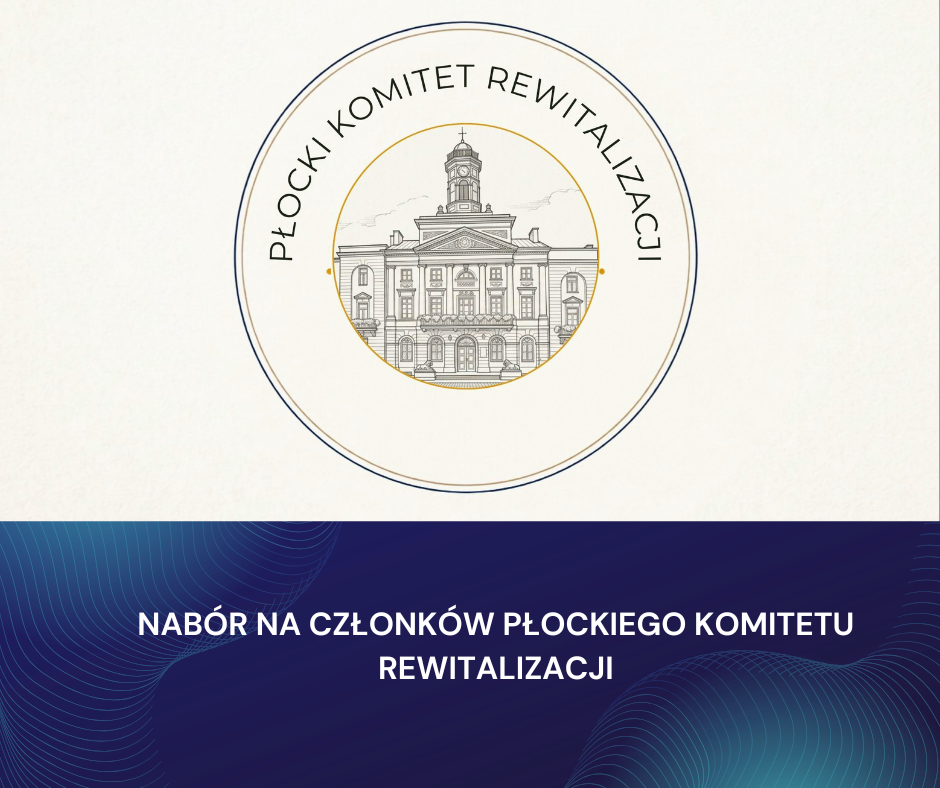 NABÓR NA CZŁONKÓW PŁOCKIEGO KOMITETU REWITALIZACJI